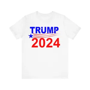 Trump 2024 President Political Unisex Short Sleeve Tee for Men or Women